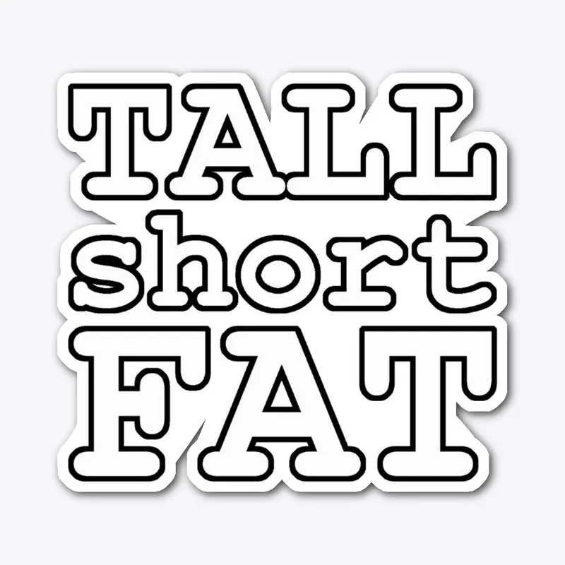 Tall Short Fat - title only